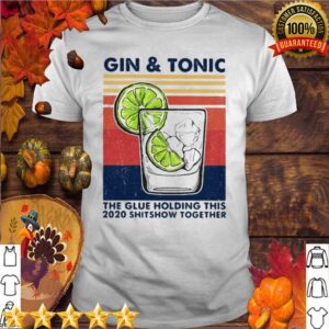 Gin And Tonic The Glue Holding This 2020 Shitshow Together Vintage Retro hoodie, sweater, longsleeve, shirt v-neck, t-shirt 5