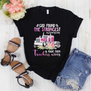 God Found The Strongest Women Made Them Truckers Wives hoodie, sweater, longsleeve, shirt v-neck, t-shirt 1