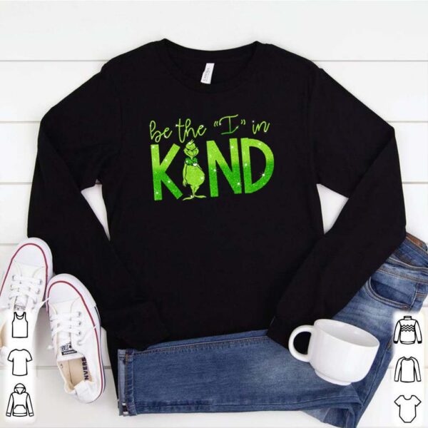 Grinch Be the I in kind hoodie, sweater, longsleeve, shirt v-neck, t-shirt