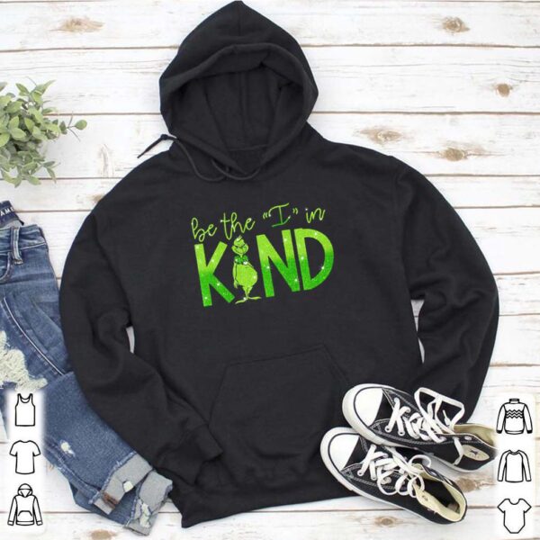 Grinch Be the I in kind hoodie, sweater, longsleeve, shirt v-neck, t-shirt