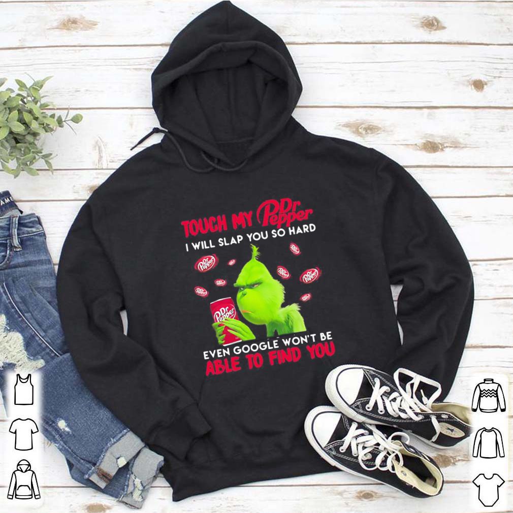 Grinch touch my dr pepper i will slap so hard even google won’t be able to find you