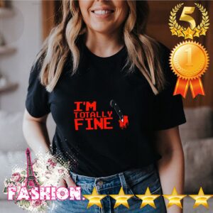 Halloween Zombie Im Totally Fine Sarcastic Blood Shirt