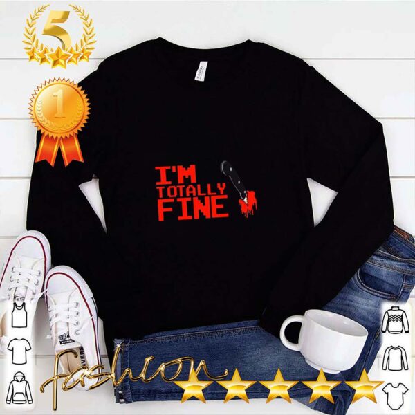 Halloween Zombie Im Totally Fine Sarcastic Blood Shirt