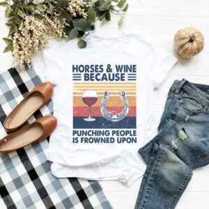 Horses And Wine Because Punching People Is Frowned Upon Vintage hoodie, sweater, longsleeve, shirt v-neck, t-shirt 1