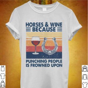Horses And Wine Because Punching People Is Frowned Upon Vintage hoodie, sweater, longsleeve, shirt v-neck, t-shirt 3