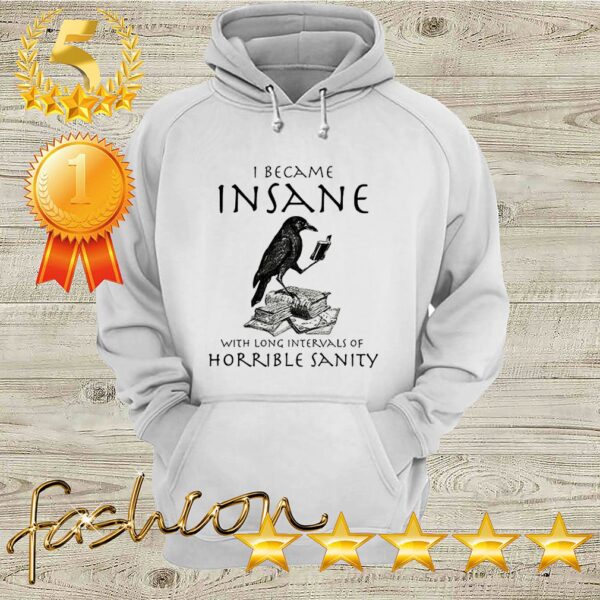 I Became Insane With Long Intervals Of Horrible Sanity Shirt 4