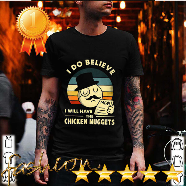 I Do Believe I Will Have The Chicken Nuggets T Shirt 6