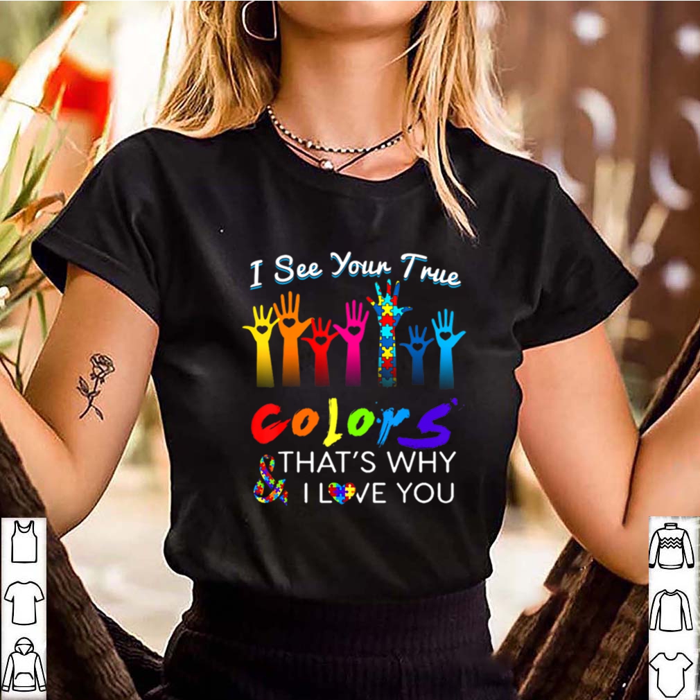 I See Your True Colors Hands Autism Awareness happy help shirt 3