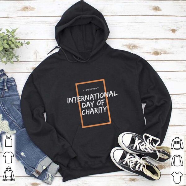 I Support International Day of Charity hoodie, sweater, longsleeve, shirt v-neck, t-shirt