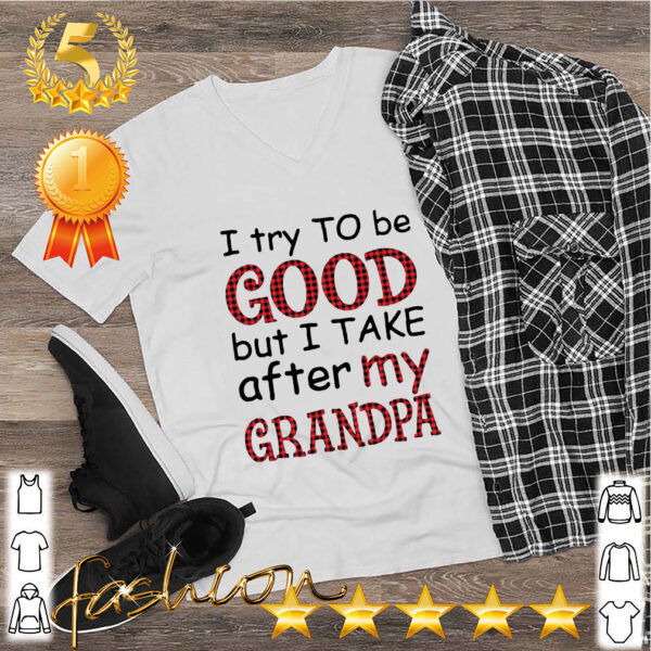 I Try To Be Good But I Take After My Grandpa Shirt 2