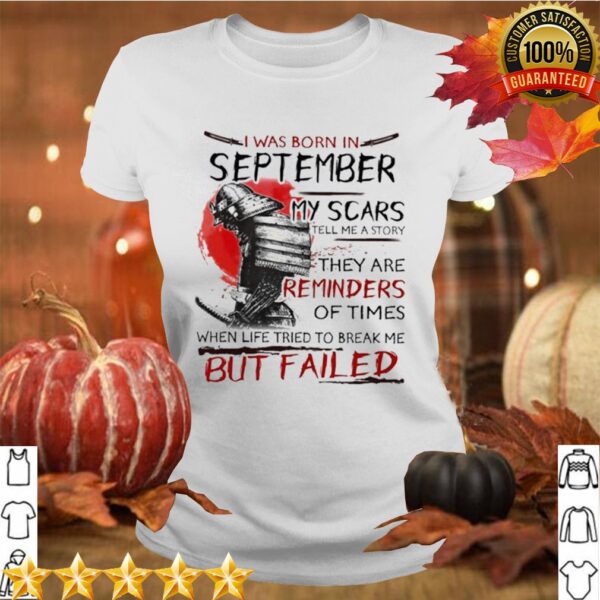 I Was Born In September My Scars Tell Me A Story They Are Reminders Of Times When Life Tried To Break Me But Failed hoodie, sweater, longsleeve, shirt v-neck, t-shirt 4