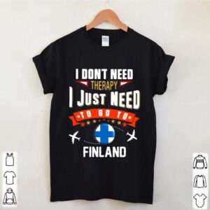 I dont need therapy I just need to go to finland shirt 4 hoodie, sweater, longsleeve, v-neck t-shirt