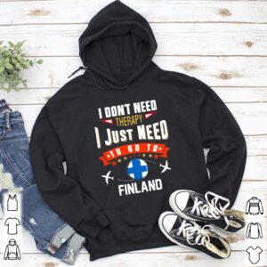 I dont need therapy I just need to go to finland shirt 5 hoodie, sweater, longsleeve, v-neck t-shirt