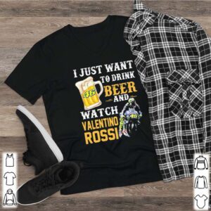 I just want to drink beer and watch valentino rossi hoodie, sweater, longsleeve, shirt v-neck, t-shirt 2