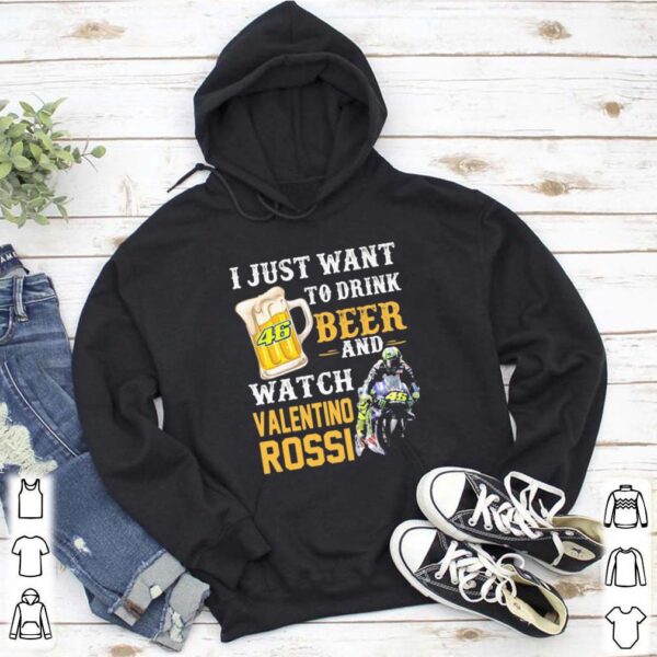 I just want to drink beer and watch valentino rossi hoodie, sweater, longsleeve, shirt v-neck, t-shirt