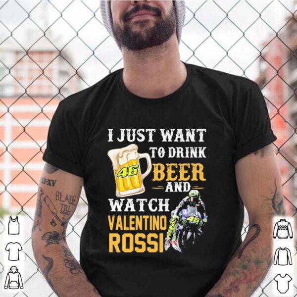 I just want to drink beer and watch valentino rossi hoodie, sweater, longsleeve, shirt v-neck, t-shirt