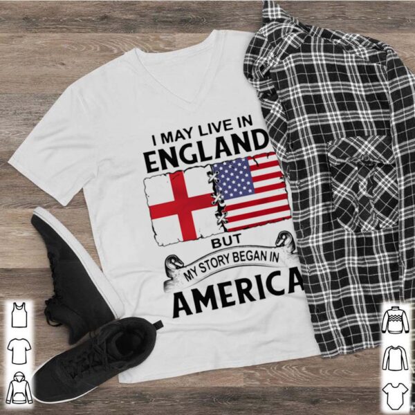 I may live in england but my story began in america hoodie, sweater, longsleeve, shirt v-neck, t-shirt 2