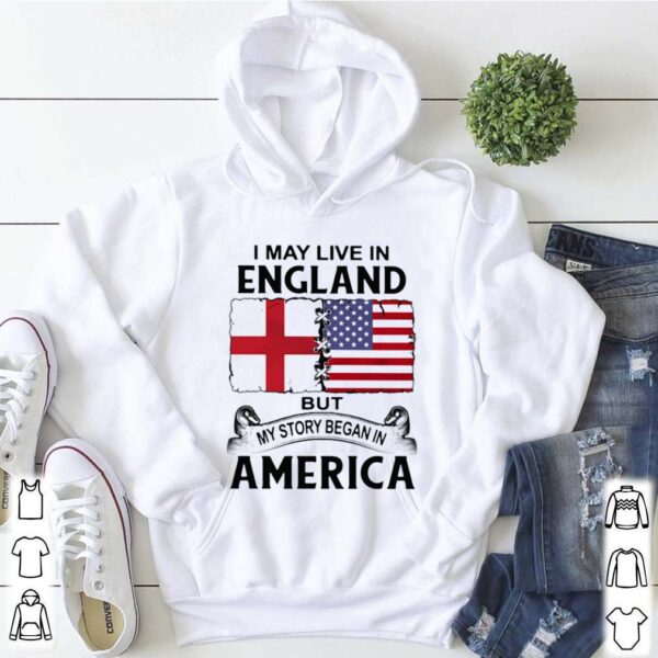 I may live in england but my story began in america hoodie, sweater, longsleeve, shirt v-neck, t-shirt 5