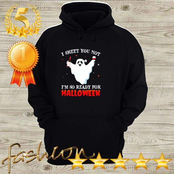 I sheet you not Im so ready for Halloween hoodie, sweater, longsleeve, shirt v-neck, t-shirt 3