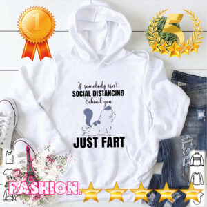 If Someone Isnt Social Distancing Behind You Just Fart Cat Shirt 3