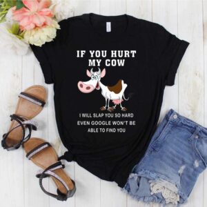 If You Hurt My Cow I Will Slap You So Hard Even Google Wont Be Able To Find You hoodie, sweater, longsleeve, shirt v-neck, t-shirt 1