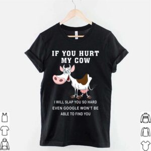 If You Hurt My Cow I Will Slap You So Hard Even Google Wont Be Able To Find You hoodie, sweater, longsleeve, shirt v-neck, t-shirt 2