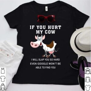 If You Hurt My Cow I Will Slap You So Hard Even Google Wont Be Able To Find You hoodie, sweater, longsleeve, shirt v-neck, t-shirt 3