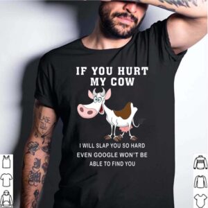 If You Hurt My Cow I Will Slap You So Hard Even Google Wont Be Able To Find You hoodie, sweater, longsleeve, shirt v-neck, t-shirt 4