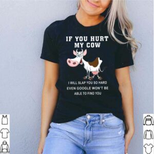 If You Hurt My Cow I Will Slap You So Hard Even Google Wont Be Able To Find You hoodie, sweater, longsleeve, shirt v-neck, t-shirt 5