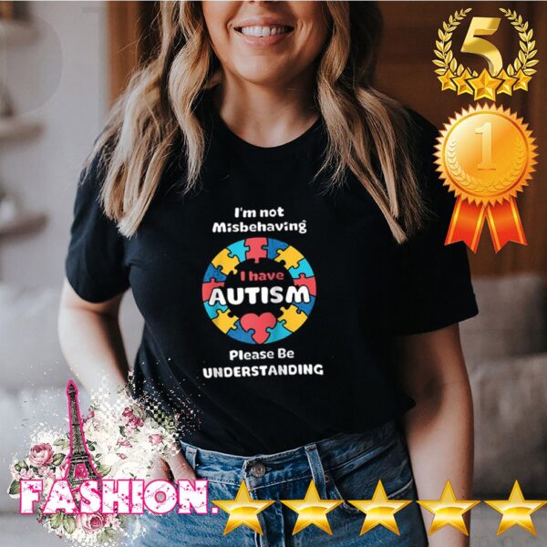 I’m Not Misbehaving I Have Autism Shirt