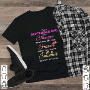 Im a september girl im stronger than you believe braver than you know smarter than you think heart shirt 2