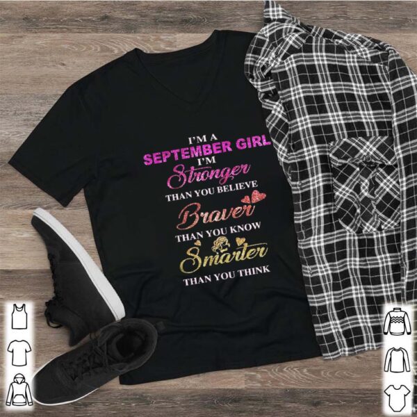 I’m a september girl i’m stronger than you believe braver than you know smarter than you think heart shirt