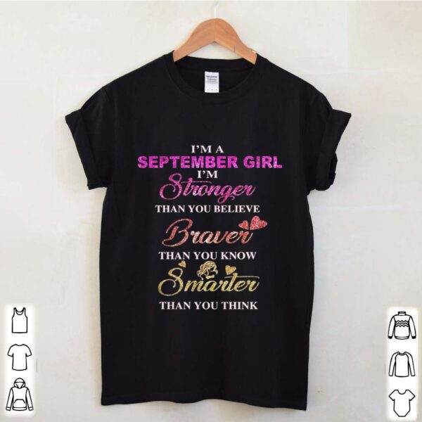 I’m a september girl i’m stronger than you believe braver than you know smarter than you think heart shirt
