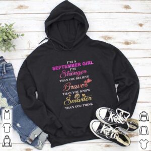 Im a september girl im stronger than you believe braver than you know smarter than you think heart shirt 5