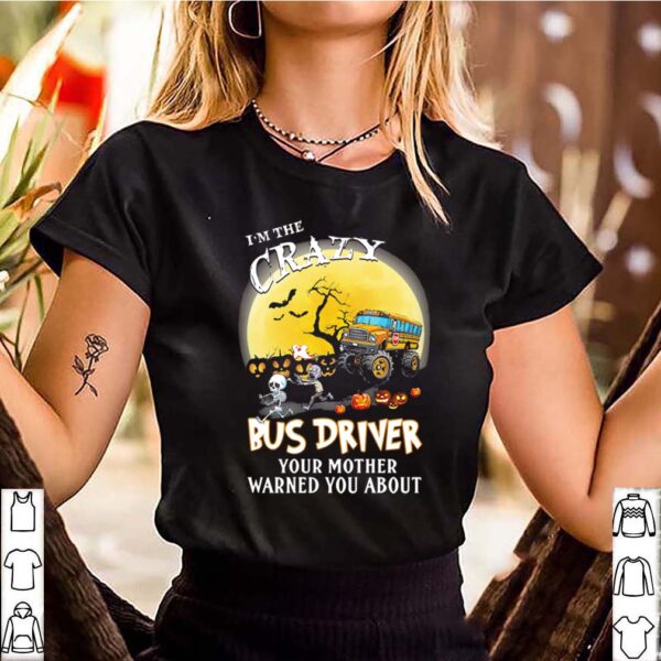 I’m the crazy bus driver your mother warned you about moon halloween shirt