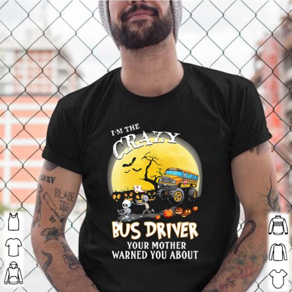 I’m the crazy bus driver your mother warned you about moon halloween shirt