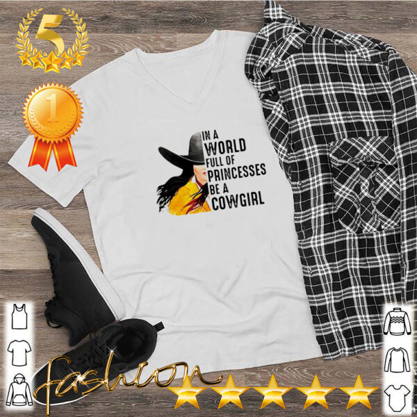 In a world full of princesses be a cowgirl hoodie, sweater, longsleeve, shirt v-neck, t-shirt 2