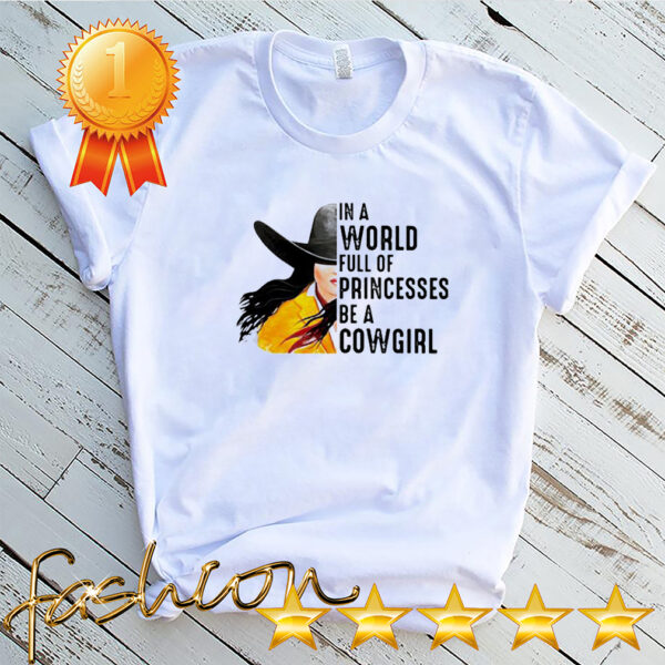 In a world full of princesses be a cowgirl hoodie, sweater, longsleeve, shirt v-neck, t-shirt 4