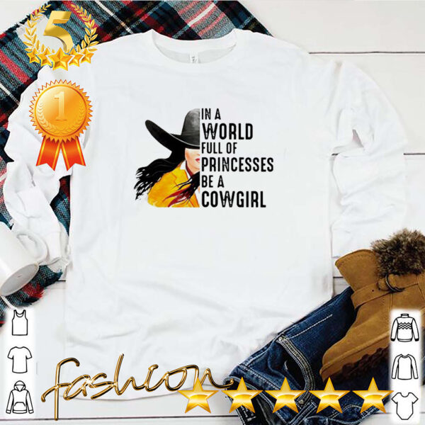 In a world full of princesses be a cowgirl hoodie, sweater, longsleeve, shirt v-neck, t-shirt 5