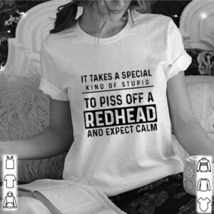 It Takes A Special Kind Of Stupid To Piss Off A Redhead And Expect Calm hoodie, sweater, longsleeve, shirt v-neck, t-shirt 3