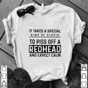 It Takes A Special Kind Of Stupid To Piss Off A Redhead And Expect Calm hoodie, sweater, longsleeve, shirt v-neck, t-shirt 4