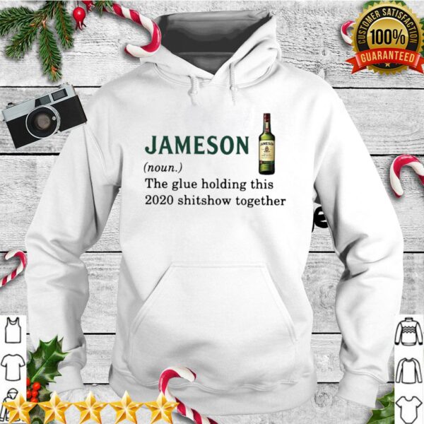 Jameson Light The Glue Holding This 2020 Shitshow Together hoodie, sweater, longsleeve, shirt v-neck, t-shirt 1