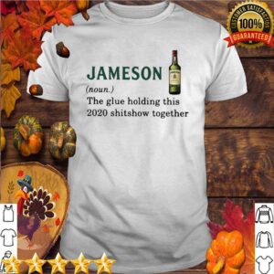 Jameson Light The Glue Holding This 2020 Shitshow Together hoodie, sweater, longsleeve, shirt v-neck, t-shirt 5