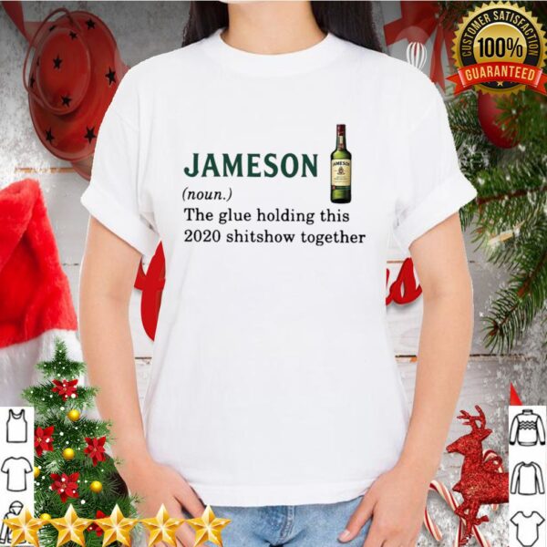 Jameson Light The Glue Holding This 2020 Shitshow Together hoodie, sweater, longsleeve, shirt v-neck, t-shirt