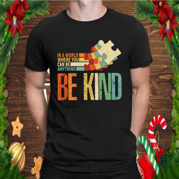Kindness – In A World Where You Can Be Anything Be Kind T-Shirt
