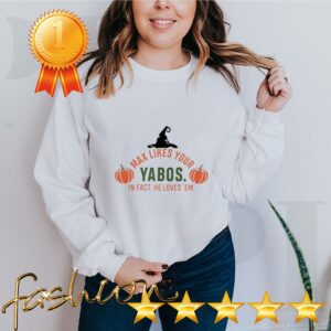 Max likes your Yabos in fact he loves em halloween hoodie, sweater, longsleeve, shirt v-neck, t-shirt 2