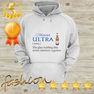 Michelob Ultra The Glue Holding This 2020 Shitshow Together Shirt