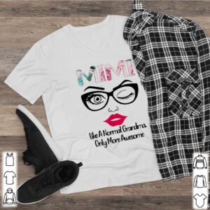 Mimi Like A Normal Grandma Only More Awesome Shirt 2