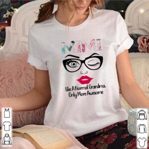 Mimi Like A Normal Grandma Only More Awesome Shirt 3