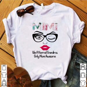 Mimi Like A Normal Grandma Only More Awesome Shirt 4